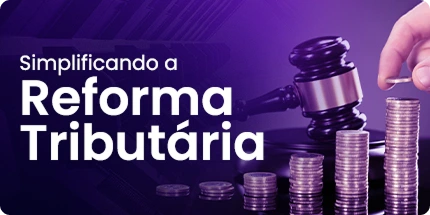 Simplificando a Reforma Tributária