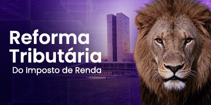 REFORMA TRIBUTÁRIA DO IMPOSTO DE RENDA